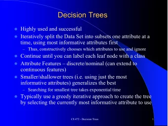 Decision Trees l Highly used and successful l Iteratively split the Data Set into subsets one