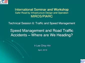 Speed Management and Road Traffic Accidents  Where are We Heading?  Ir Lee Choy Hin  April, 2019