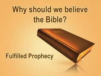 Why should we believe  the Bible?  Fulfilled Prophecy  The Evidence of Fulfilled Prophecy  The rise