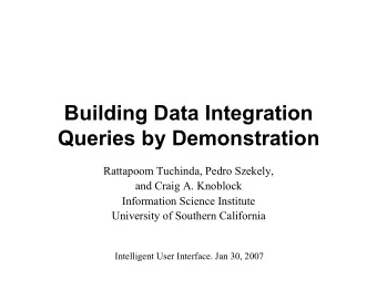 Building Data Integration  Queries by Demonstration  Rattapoom Tuchinda, Pedro Szekely, and Craig