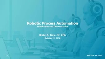 Robotic Process Automation  Introduction and Demonstration  Blake A. Treu, JD, CPA  October 11,