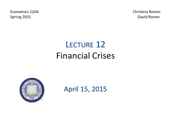 L ECTURE 12  Financial Crises  April 15, 2015 I.  O VERVIEW  Central Issue  What are the