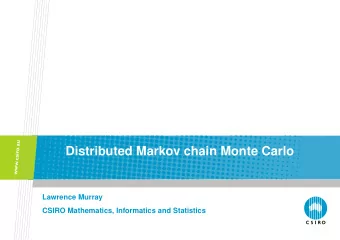 Distributed Markov chain Monte Carlo  Lawrence Murray  CSIRO Mathematics, Informatics and