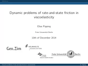 Dynamic problems of rate-and-state friction in  viscoelasticity  Elias Pipping  Freie Universitt