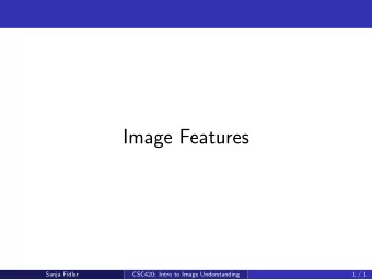Image Features  Sanja Fidler  CSC420: Intro to Image Understanding  1 / 1  Image Features  Image