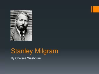 Stanley Milgram  By Chelsea Washburn  Early Life  Born on August 15, 1933  Stanley named