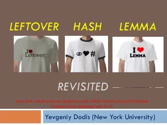 REVISITED  Joint work with Boaz Barak, Hugo Krawczyk, Olivier Pereira, Krzysztof Pietrzak,