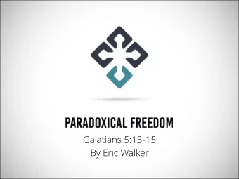 By Eric Walker Christian Freedom Expressed in Love 1. Satisfies a Divine Purpose (v. 13a)