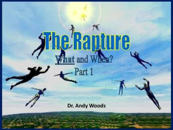 Dr. Andy Woods What is the Rapture?  An important doctrine  Distinct from the Second Advent