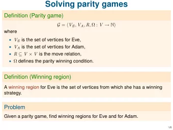 Solving parity games  Definition (Parity game) G =  V E , V A , R ,  : V  N   where