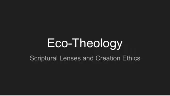 Eco-Theology  Scriptural Lenses and Creation Ethics  Dominion / Subduing Ethic (Ownership)  A