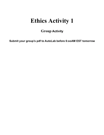 Ethics Activity 1 Group Activity Submit your group  s pdf to AutoLab before 6:ooAM EST tomorrow