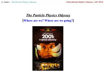 The Particle Physics Odyssey [ Where are we? Where are we going? ]  G. Isidori  The Particle
