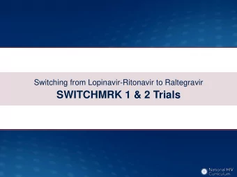 SWITCHMRK 1 &amp; 2 Trials  Switching from Lopinavir-Ritonavir to Raltegravir  SWITCHMRK 1 &amp; 2