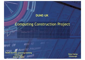 Computing Construction Project  DUNE UK/FNAL planning meeting  Pete Clarke  Edinburgh  Edinburgh