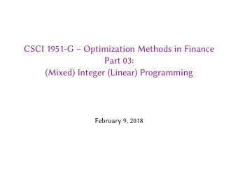 CSCI 1951-G  Optimization Methods in Finance  Part 03:  (Mixed) Integer (Linear) Programming