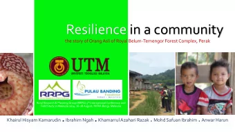 Resilience in a community  the story of Orang Asli of Royal Belum-Temengor Forest Complex, Perak