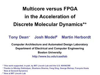 Multicore versus FPGA  in the Acceleration of Discrete Molecular Dynamics* + Tony Dean ~ Josh Model