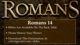 Romans 14  Bibles Are Available On The Back Table  Please Silence Your Phones Download This