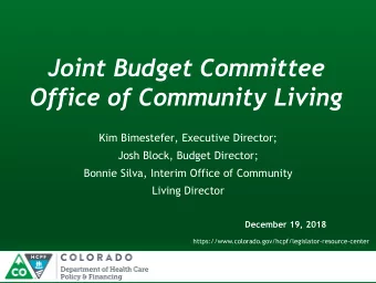 Joint Budget Committee  Office of Community Living  Kim Bimestefer, Executive Director;  Josh
