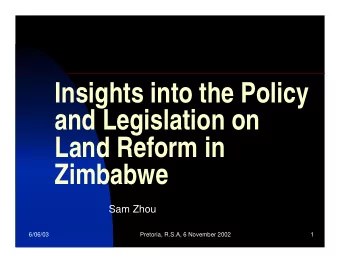Insights into the Policy  and Legislation on  Land Reform in  Zimbabwe  Sam Zhou  6/06/03