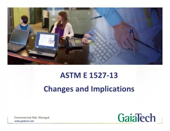 ASTM E 1527  13 Changes and Implications  www.gaiatech.com  1 A Really Brief History: The Path