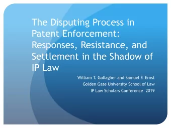 The Disputing Process in  Patent Enforcement:  Responses, Resistance, and  Settlement in the Shadow