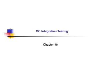 OO Integration Testing  Chapter 18  What assumption is made for integration testing?  IOO2