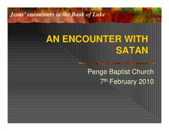 AN ENCOUNTER WITH  SATAN  Penge Baptist Church 7 th February 2010  Luke 4:1-13  Jesus, full of