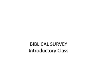BIBLICAL SURVEY  Introductory Class Introductory Class BIBLICAL SURVEY  Introductory Class