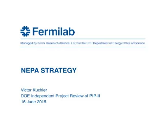 NEPA STRATEGY  Victor Kuchler  DOE Independent Project Review of PIP-II  16 June 2015  OVERVIEW