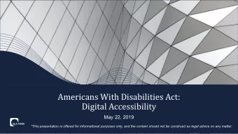 Americans With Disabilities Act:  Digital Accessibility  May 22, 2019  *This presentation is
