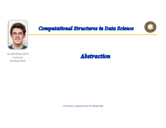 Ab  Abstra  raction  Lecturer  Michael Ball  UC Berkeley | Computer Science 88 | Michael Ball  Ab