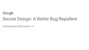 Secure Design: A Better Bug Repellent  Christoph Kern, IEEE SecDev '17  Security Defects