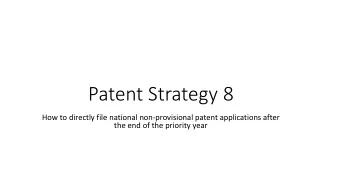 Patent Strategy 8  How to directly file national non-provisional patent applications after  the end