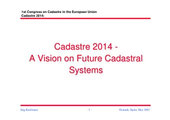 Cadastre 2014 -  -  Cadastre 2014  A Vision on Future Cadastral  A Vision on Future Cadastral