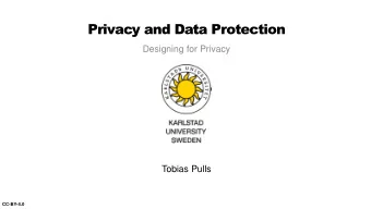 Privacy and Data Protection  Designing for Privacy  Tobias Pulls  CC-BY-4.0  Privacy is a Human