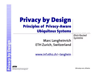 Privacy by Design  Principles of  Privacy-Aware  Ubiquitous Systems  Marc Langheinrich  Privacy by