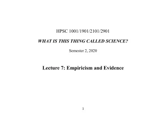 Lecture 7: Empiricism and Evidence  1  Today:  1. First papers  2. Empiricism and evidence  1.
