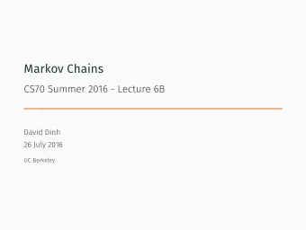 Markov Chains  CS70 Summer 2016 - Lecture 6B  David Dinh  26 July 2016  UC Berkeley  Agenda  Quiz