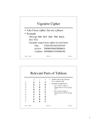 Vigenre Cipher   Like Csar cipher, but use a phrase   Example  Message THE BOY HAS THE