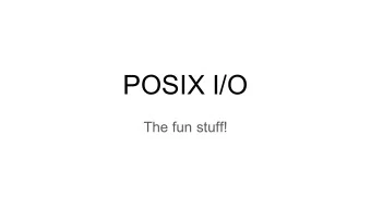 POSIX I/O  The fun stuff!  Review from Lecture  ssize_t read(int fd, void *buf, size_t count)