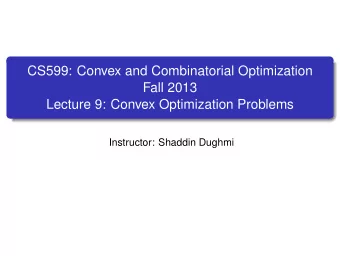 CS599: Convex and Combinatorial Optimization  Fall 2013  Lecture 9: Convex Optimization Problems