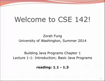 Welcome to CSE 142!  Zorah Fung  University of Washington, Summer 2014  Building Java Programs