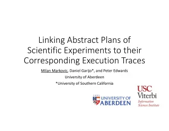 Linking Abstract Plans of  Scientific Experiments to their  Corresponding Execution Traces  Milan