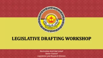LEGISLATIVE DRAFTING WORKSHOP  Norismizan binti Haji Ismail  Senior Counsel  Legislation and