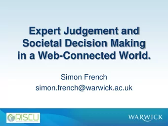 Societal Decision Making  in a Web-Connected World.  Simon French  simon.french@warwick.ac.uk