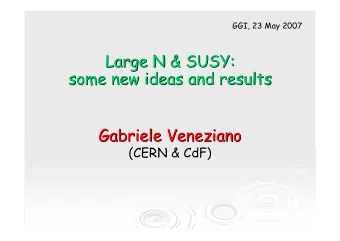 Large N &amp; SUSY:  Large N &amp; SUSY:  some new ideas and results  new ideas and results  some