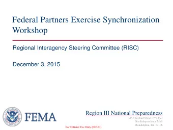 Federal Partners Exercise Synchronization  Workshop  Regional Interagency Steering Committee (RISC)