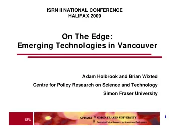 On The Edge:  Emerging Technologies in Vancouver  Adam Holbrook and Brian Wixted  Centre for Policy